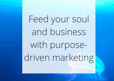 Feed your soul and your business with purpose-driven marketing