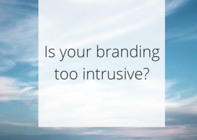 Is your branding too intrusive?