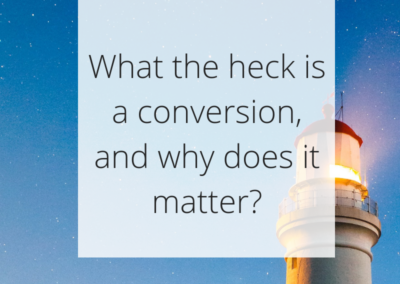 What the heck is a conversion and why does it matter?