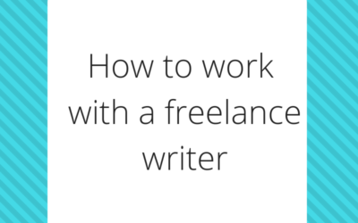 How to work with a freelance writer