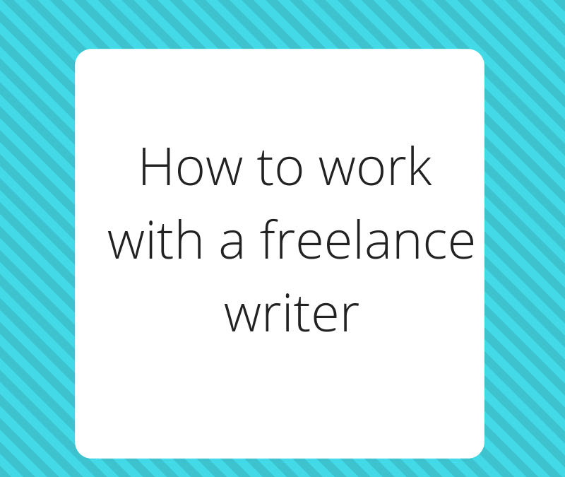 How to work with a freelance writer