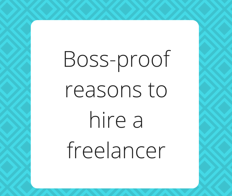 Compelling reasons to hire a freelancer—that your boss can’t ignore