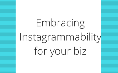 Embracing Instagrammability for your biz