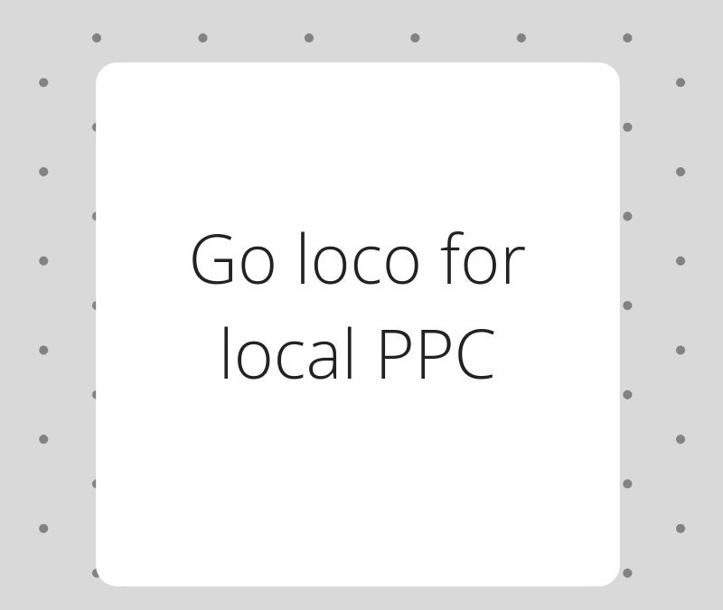 Go loco for local PPC