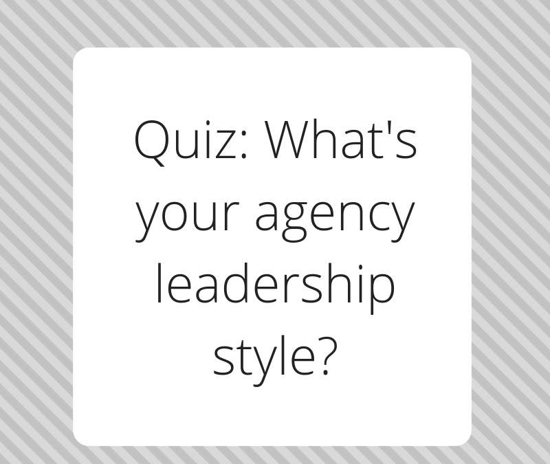 Quiz: What’s your agency leadership style?