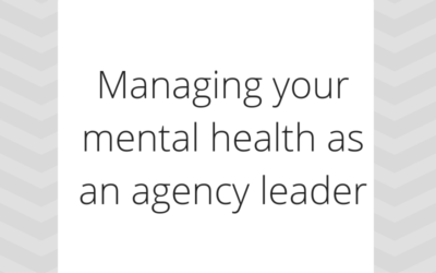 Managing your mental health as an agency leader