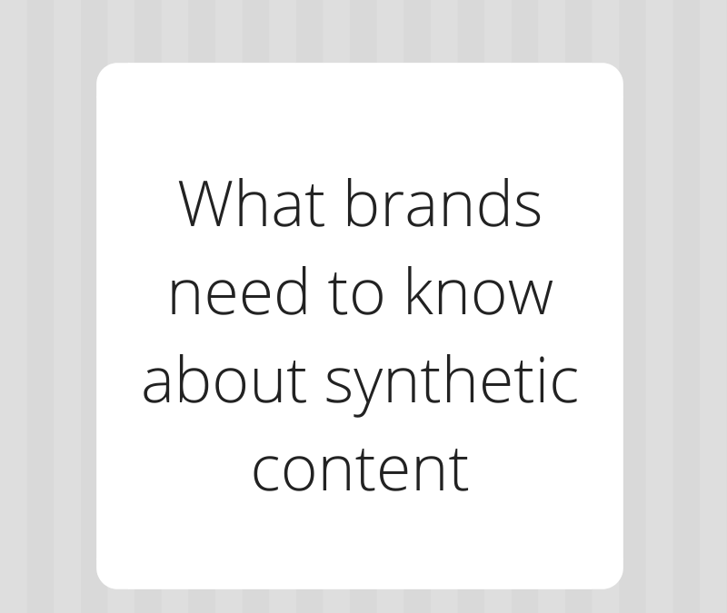 Security alert! What brands need to know about synthetic content