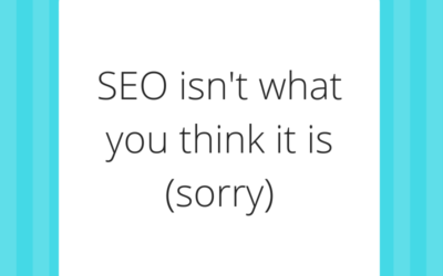 SEO isn’t what you think it is