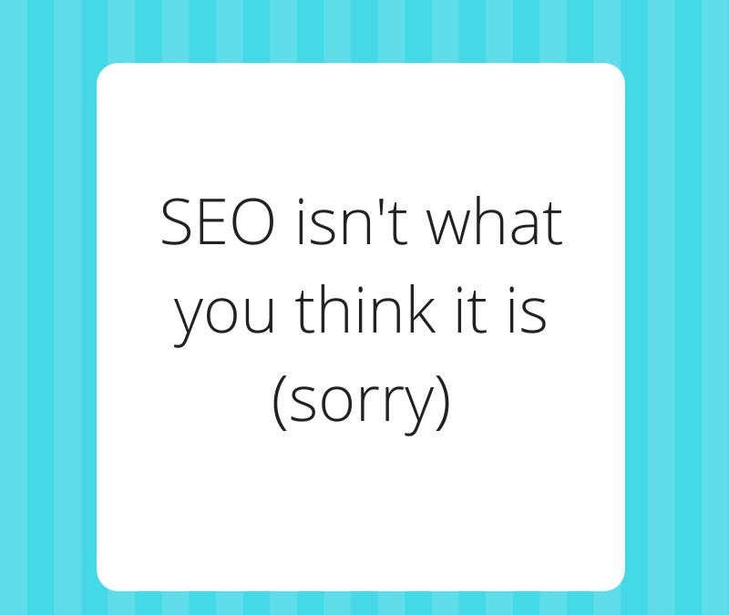 SEO isn’t what you think it is