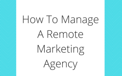 How To Manage A Remote Marketing Agency