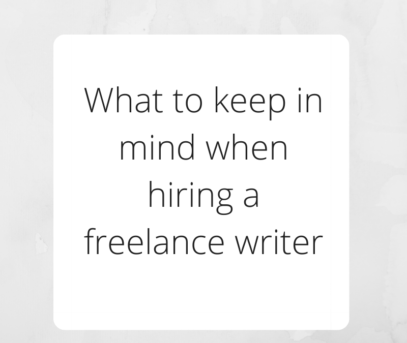 What to keep in mind when hiring a freelance writer