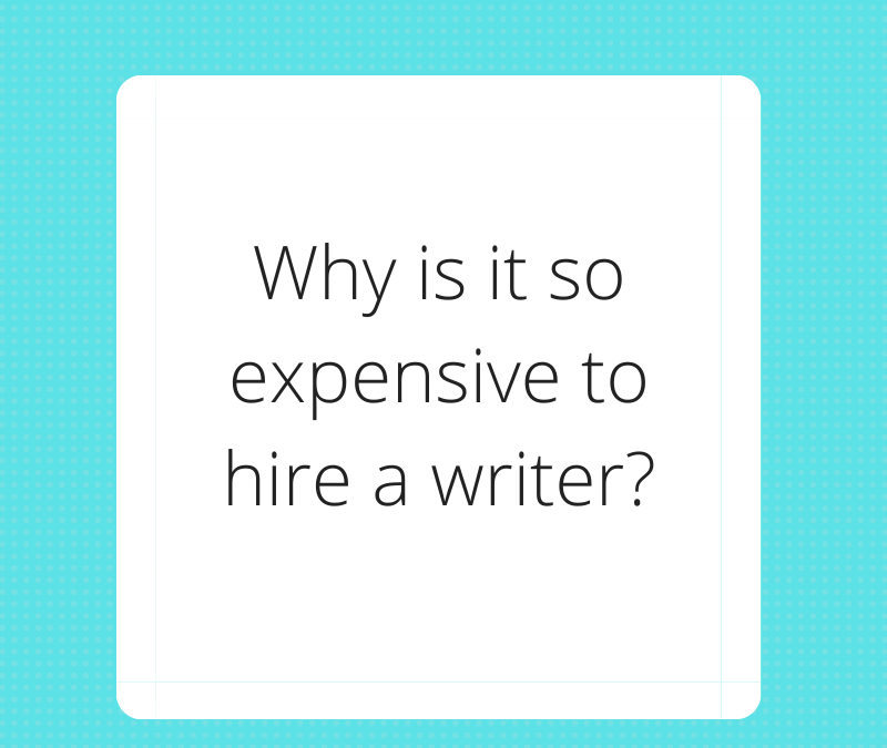 Why is it so expensive to hire a writer_