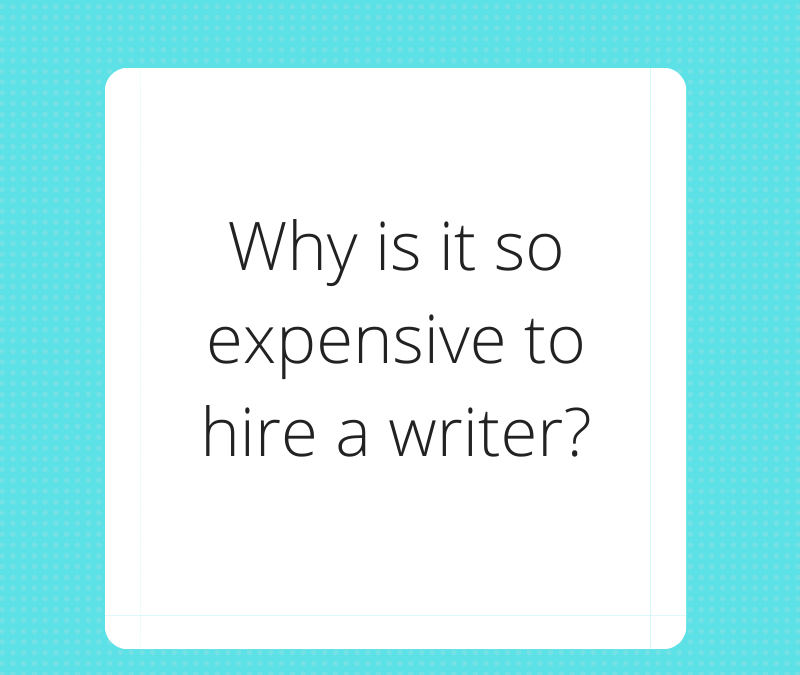 Why is it so expensive to hire a writer?