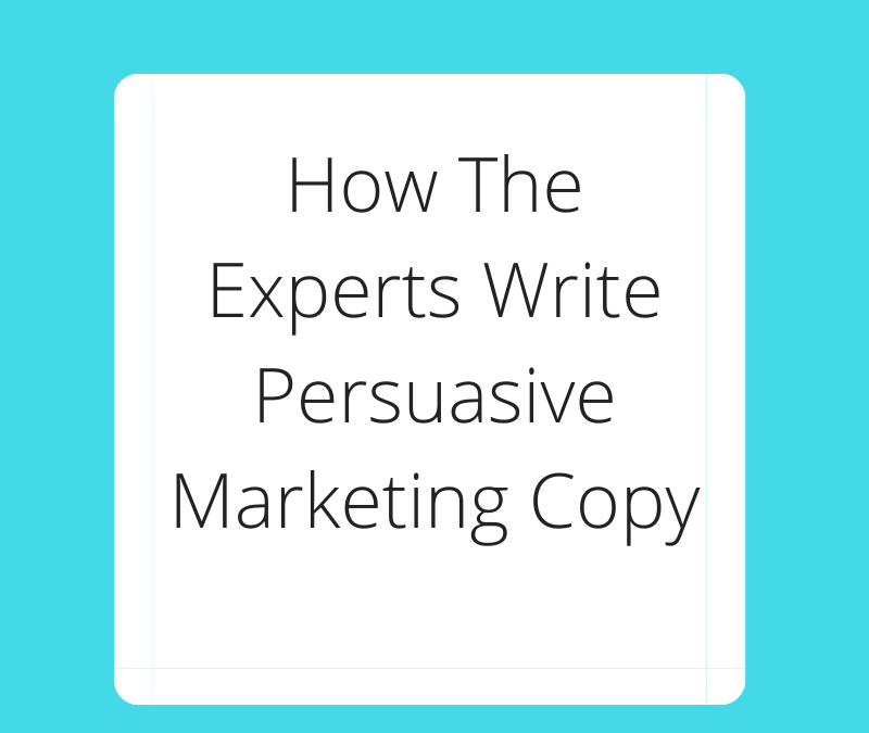 How The Experts Write Persuasive Marketing Copy