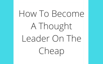 How To Become A Thought Leader On The Cheap