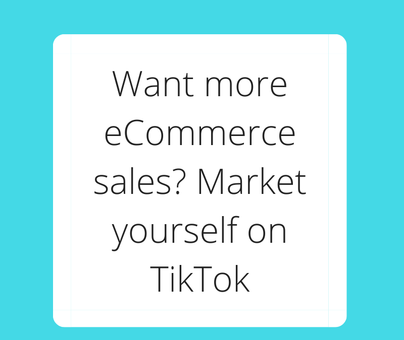 Want more eCommerce sales Market yourself on TikTok