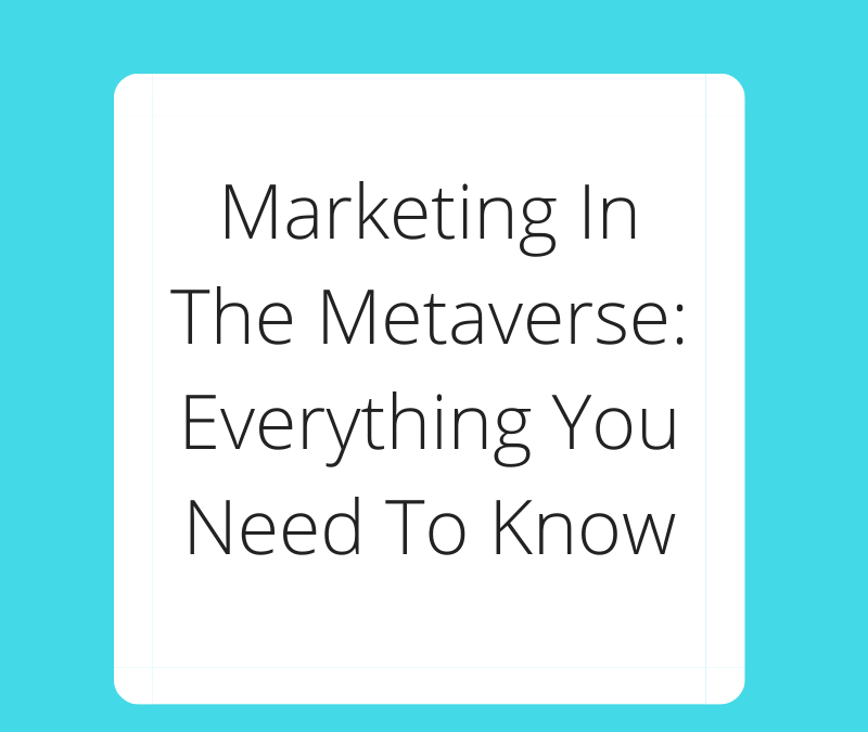 Marketing In The Metaverse Everything You Need To Know